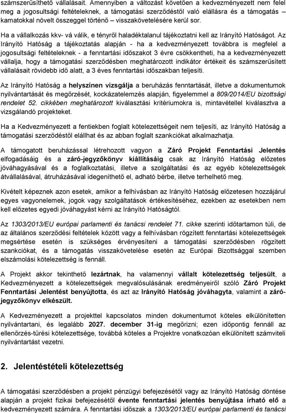 visszakövetelésére kerül sor. Ha a vállalkozás kkv- vá válik, e tényről haladéktalanul tájékoztatni kell az Irányító Hatóságot.