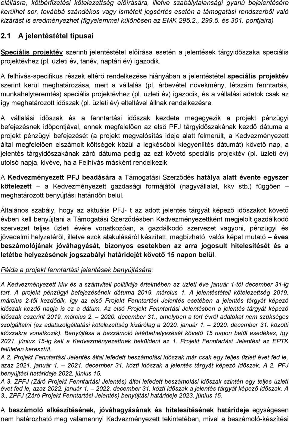 1 A jelentéstétel típusai Speciális projektév szerinti jelentéstétel előírása esetén a jelentések tárgyidőszaka speciális projektévhez (pl. üzleti év, tanév, naptári év) igazodik.