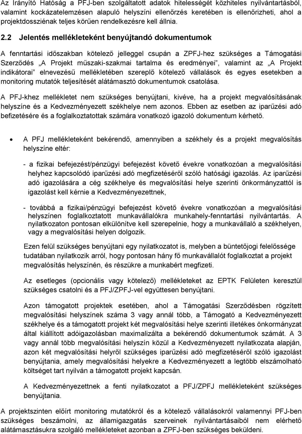 2 Jelentés mellékleteként benyújtandó dokumentumok A fenntartási időszakban kötelező jelleggel csupán a ZPFJ-hez szükséges a Támogatási Szerződés A Projekt műszaki-szakmai tartalma és eredményei,