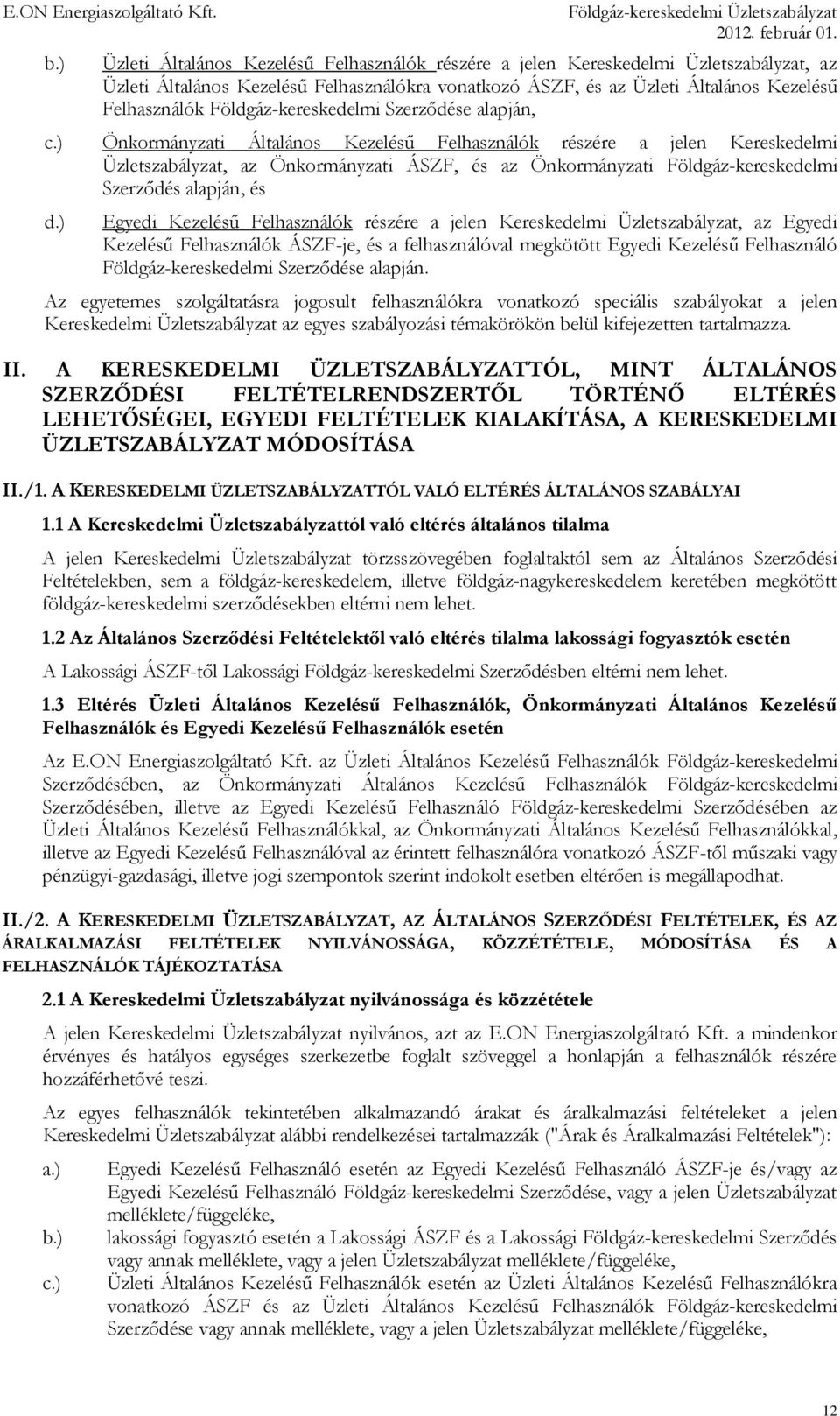 ) Önkormányzati Általános Kezelésű Felhasználók részére a jelen Kereskedelmi Üzletszabályzat, az Önkormányzati ÁSZF, és az Önkormányzati Földgáz-kereskedelmi Szerződés alapján, és d.