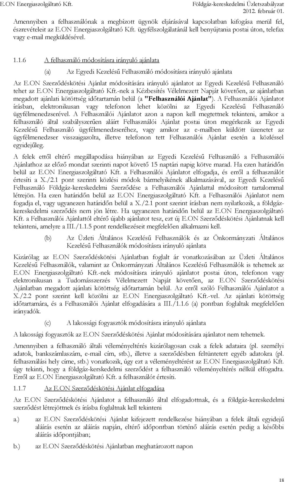 1.6 A felhasználó módosításra irányuló ajánlata (a) Az Egyedi Kezelésű Felhasználó módosításra irányuló ajánlata Az E.