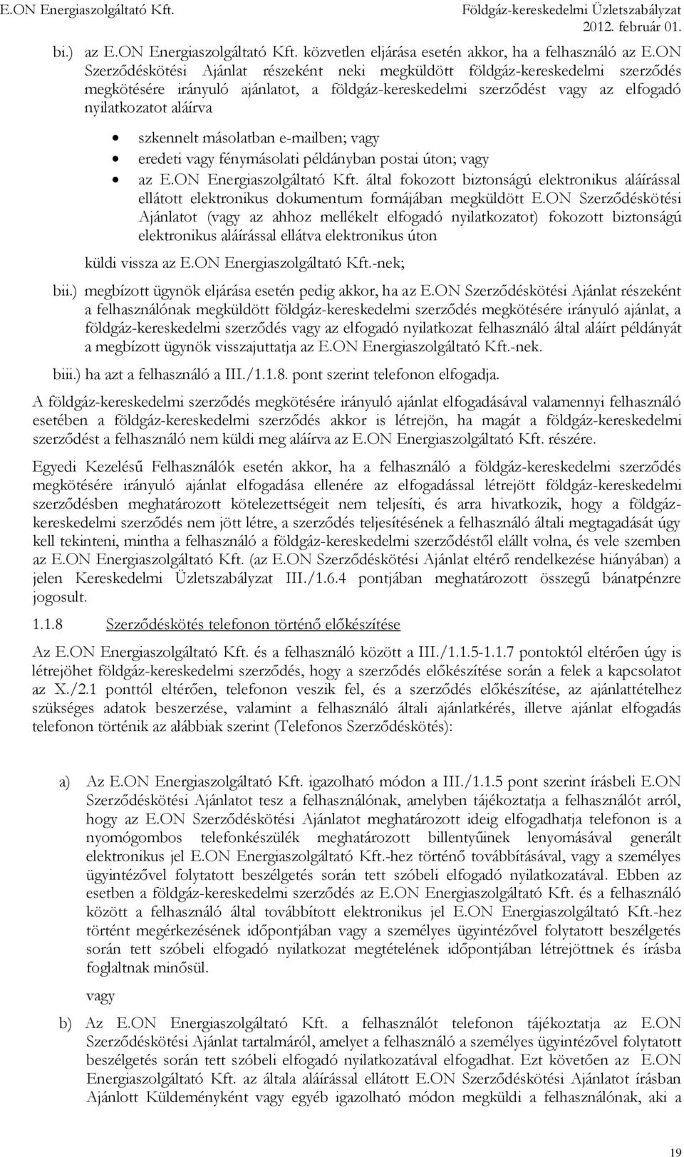 másolatban e-mailben; vagy eredeti vagy fénymásolati példányban postai úton; vagy az E.ON Energiaszolgáltató Kft.