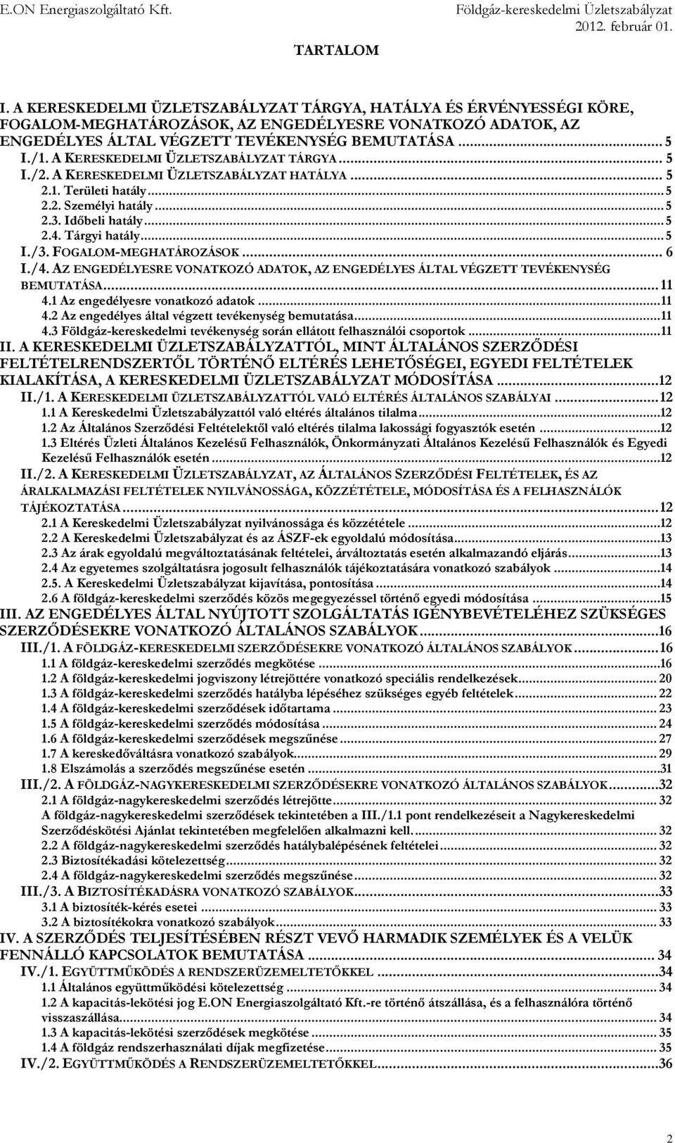 FOGALOM-MEGHATÁROZÁSOK... 6 I./4. AZ ENGEDÉLYESRE VONATKOZÓ ADATOK, AZ ENGEDÉLYES ÁLTAL VÉGZETT TEVÉKENYSÉG BEMUTATÁSA... 11 4.1 Az engedélyesre vonatkozó adatok... 11 4.2 Az engedélyes által végzett tevékenység bemutatása.