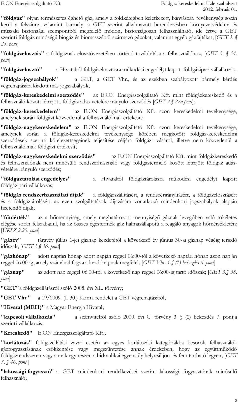pont] "földgázelosztás" a földgáznak elosztóvezetéken történő továbbítása a felhasználóhoz; [GET 3. 24.