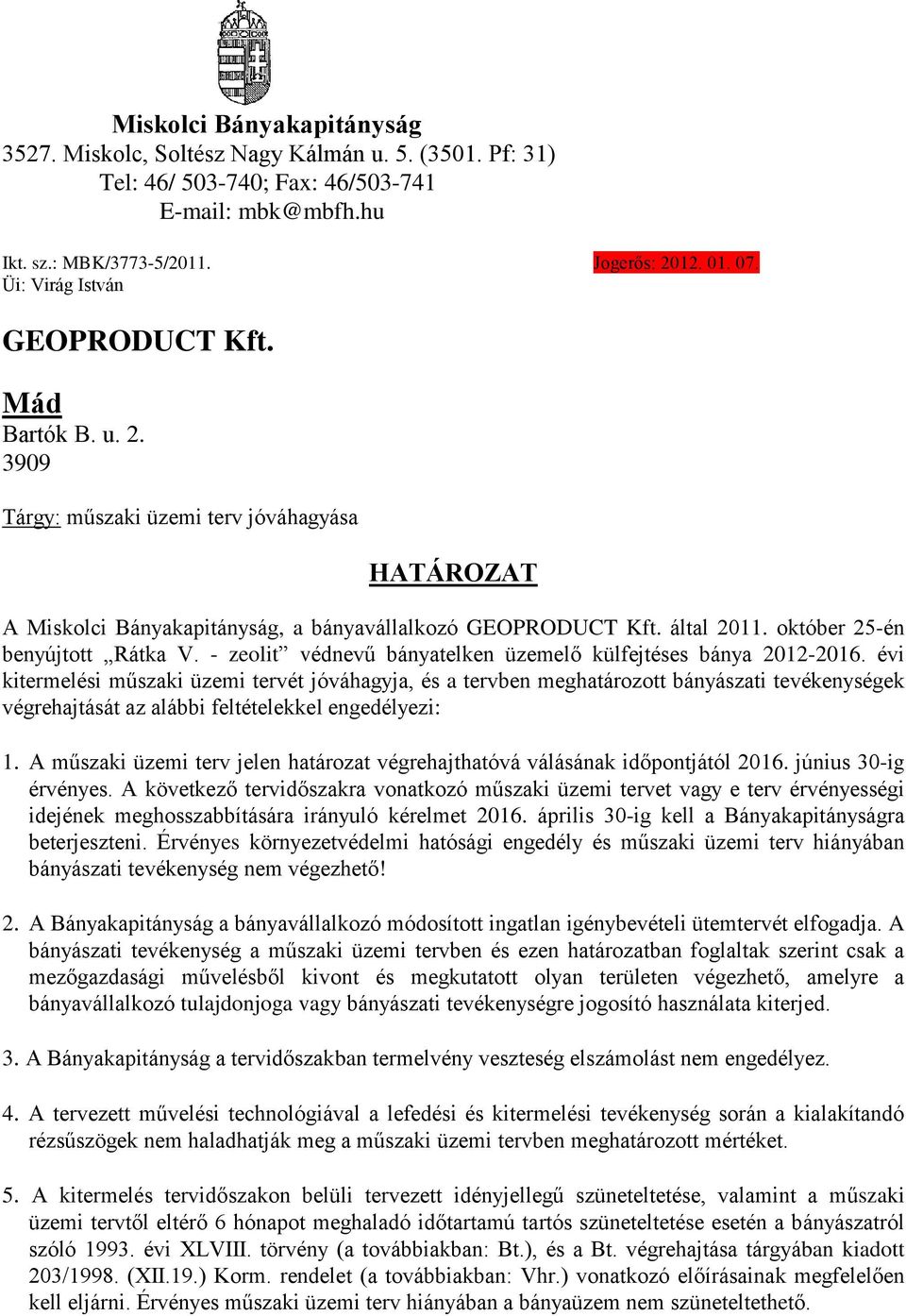 október 25-én benyújtott Rátka V. - zeolit védnevű bányatelken üzemelő külfejtéses bánya 2012-2016.