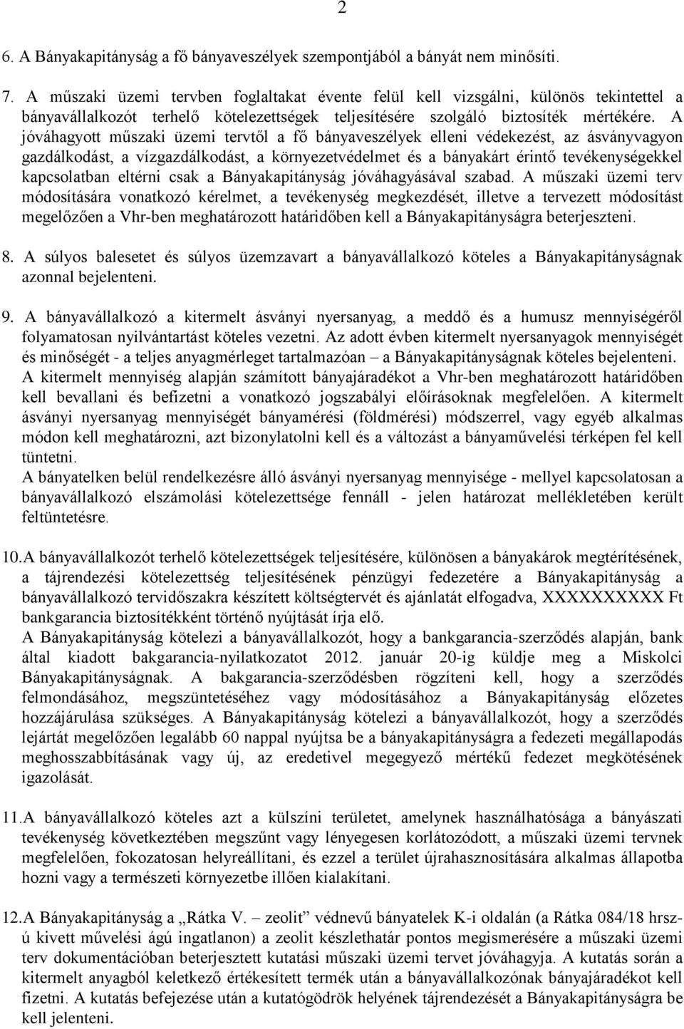 A jóváhagyott műszaki üzemi tervtől a fő bányaveszélyek elleni védekezést, az ásványvagyon gazdálkodást, a vízgazdálkodást, a környezetvédelmet és a bányakárt érintő tevékenységekkel kapcsolatban