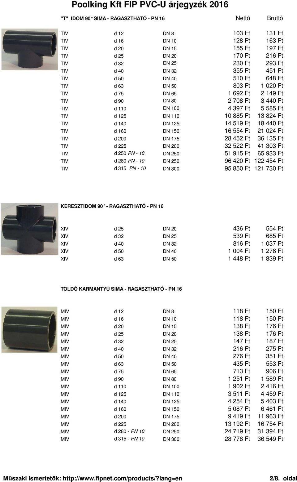 110 10 885 Ft 13 824 Ft TIV d 140 DN 125 14 519 Ft 18 440 Ft TIV d 160 DN 150 16 554 Ft 21 024 Ft TIV d 200 DN 175 28 452 Ft 36 135 Ft TIV d 225 DN 200 32 522 Ft 41 303 Ft TIV d 250 PN - 10 DN 250 51