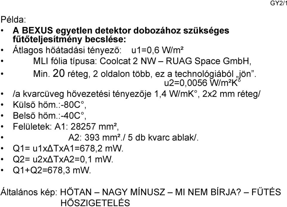 u2=0,0056 W/m²K /a kvarcüveg hővezetési tényezője 1,4 W/mK, 2x2 mm réteg/ Külső hőm.:-80c, Belső hőm.