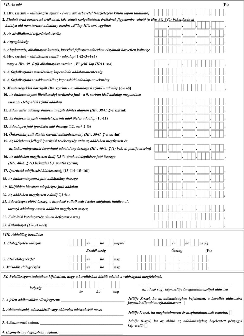 Az alvállalkozói teljesítések értéke...., 4. Anyagköltség...., 5. Alapkutatás, alkalmazott kutatás, kísérleti fejlesztés adóévben elszámolt közvetlen költsége...., 6. Htv.