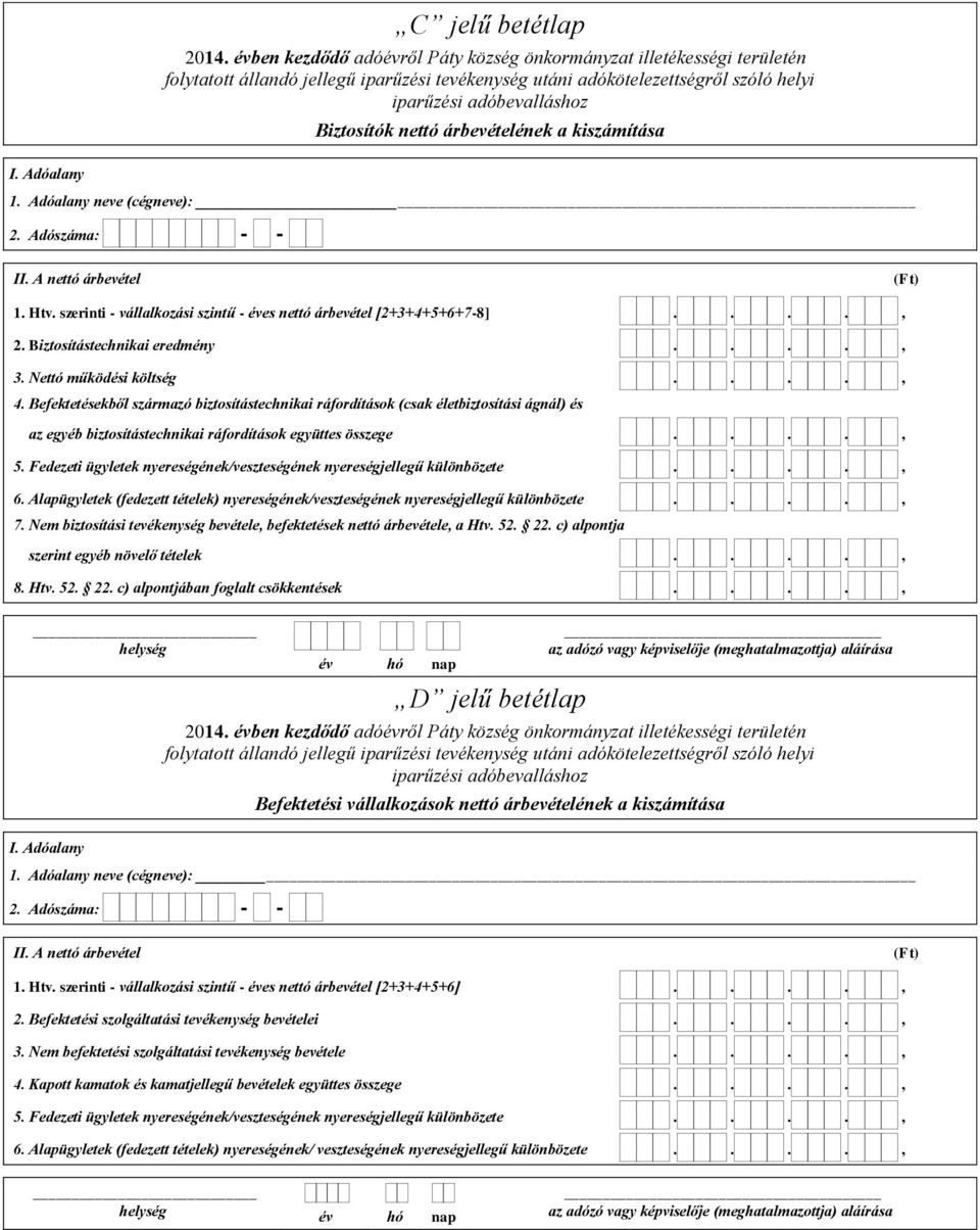 Befektetésekből származó biztosítástechnikai ráfordítások (csak életbiztosítási ágnál) és az egyéb biztosítástechnikai ráfordítások együttes összege...., 5.