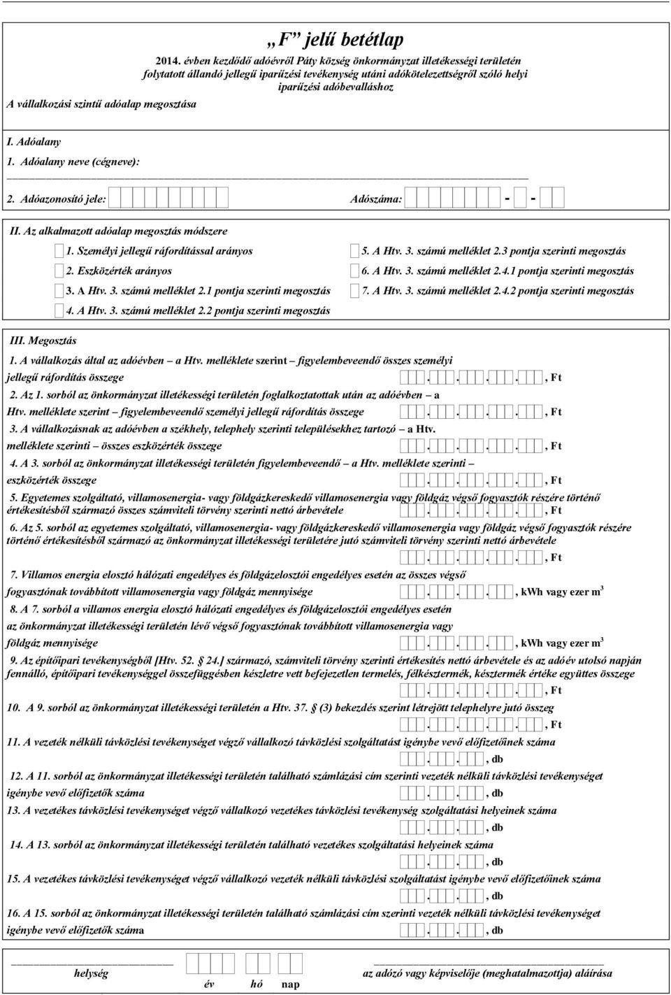 A Htv. 3. számú melléklet 2.4.2 pontja szerinti megosztás 4. A Htv. 3. számú melléklet 2.2 pontja szerinti megosztás III. Megosztás 1. A vállalkozás által az adóévben a Htv.