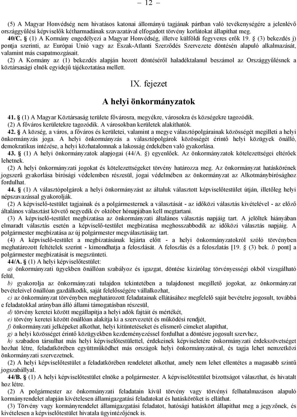 (3) bekezdés j) pontja szerinti, az Európai Unió vagy az Észak-Atlanti Szerződés Szervezete döntésén alapuló alkalmazását, valamint más csapatmozgásait.