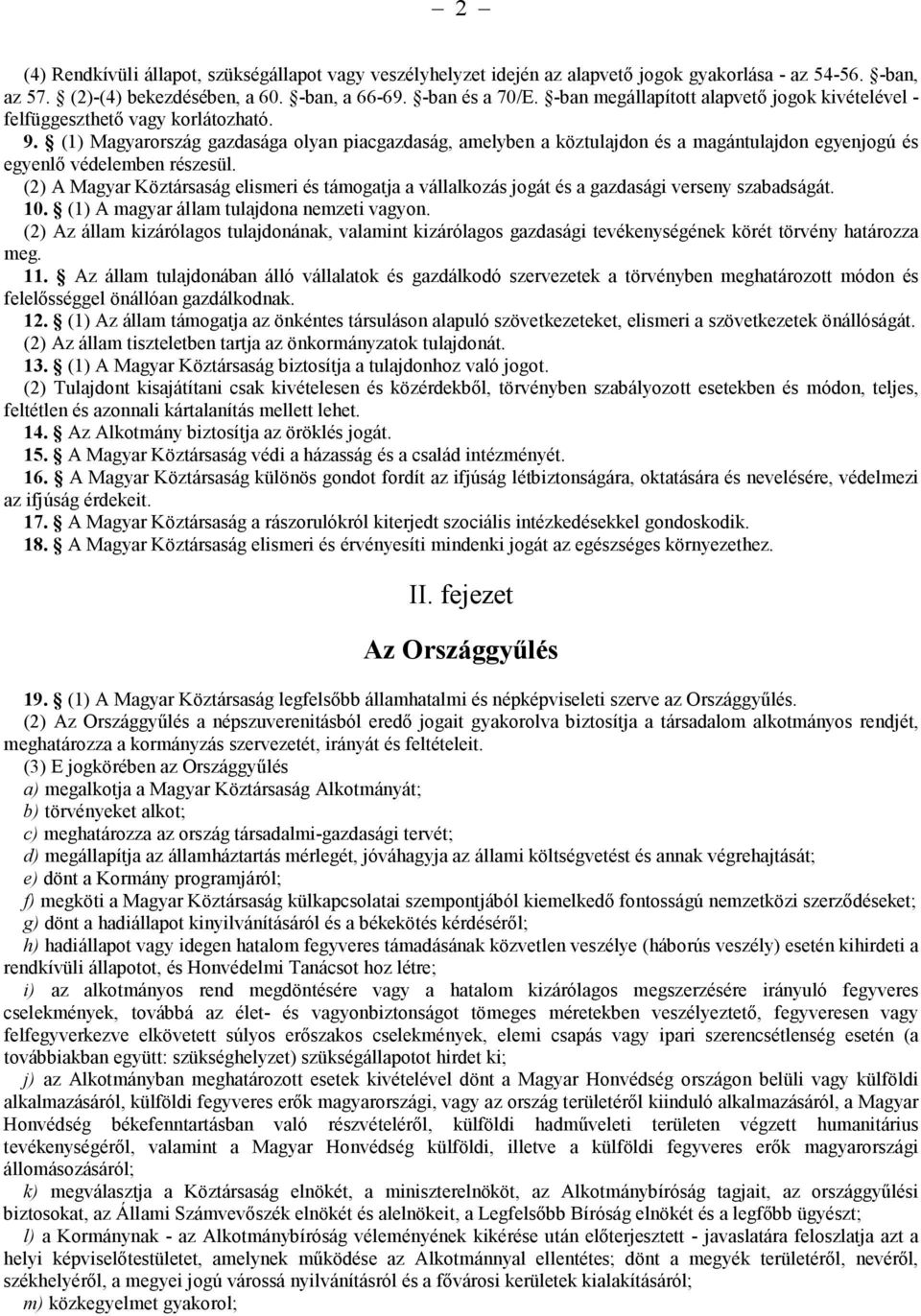 (1) Magyarország gazdasága olyan piacgazdaság, amelyben a köztulajdon és a magántulajdon egyenjogú és egyenlő védelemben részesül.
