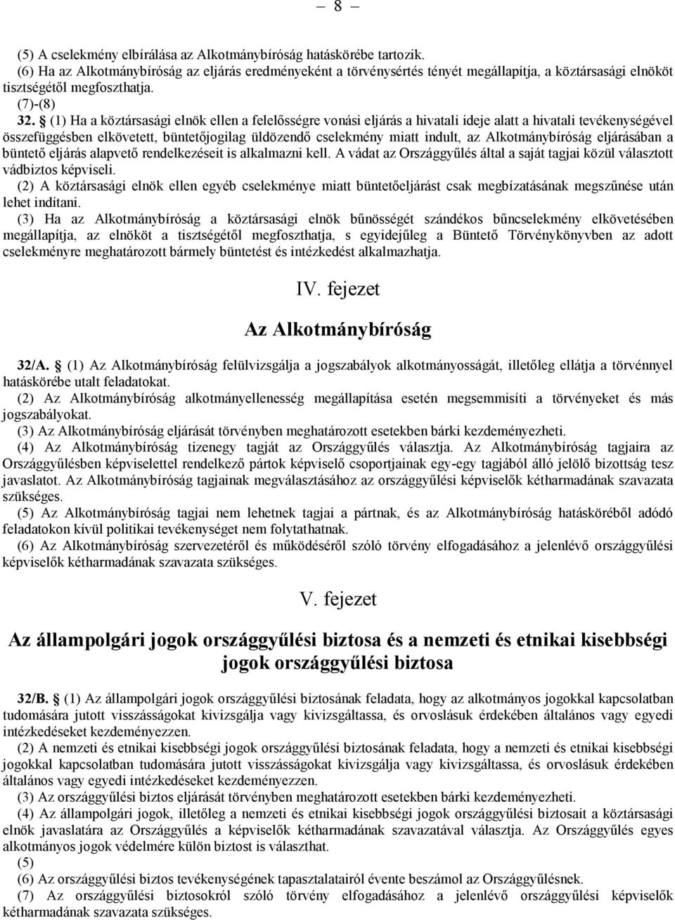 (1) Ha a köztársasági elnök ellen a felelősségre vonási eljárás a hivatali ideje alatt a hivatali tevékenységével összefüggésben elkövetett, büntetőjogilag üldözendő cselekmény miatt indult, az