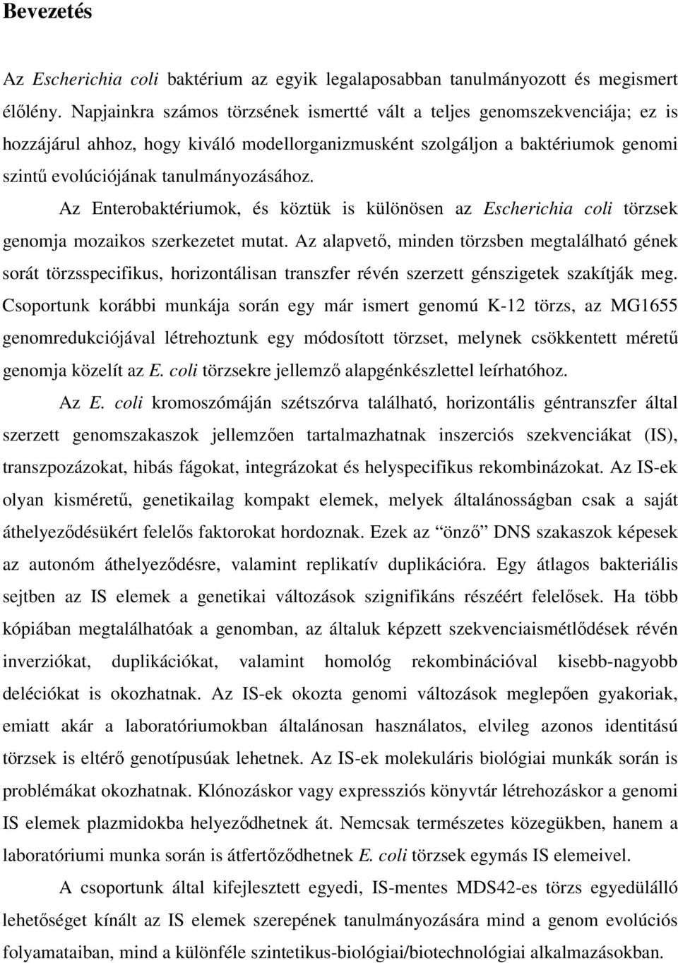 Az Enterobaktériumok, és köztük is különösen az Escherichia coli törzsek genomja mozaikos szerkezetet mutat.
