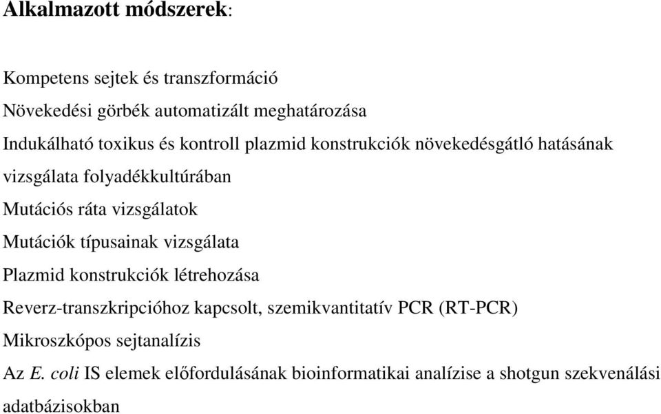 típusainak vizsgálata Plazmid konstrukciók létrehozása Reverz-transzkripcióhoz kapcsolt, szemikvantitatív PCR (RT-PCR)