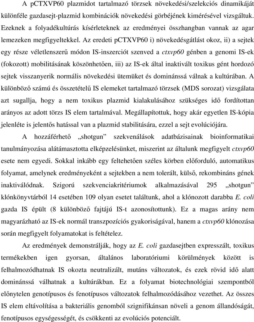 Az eredeti pctxvp60 i) növekedésgátlást okoz, ii) a sejtek egy része véletlenszerő módon IS-inszerciót szenved a ctxvp60 génben a genomi IS-ek (fokozott) mobilitásának köszönhetıen, iii) az IS-ek