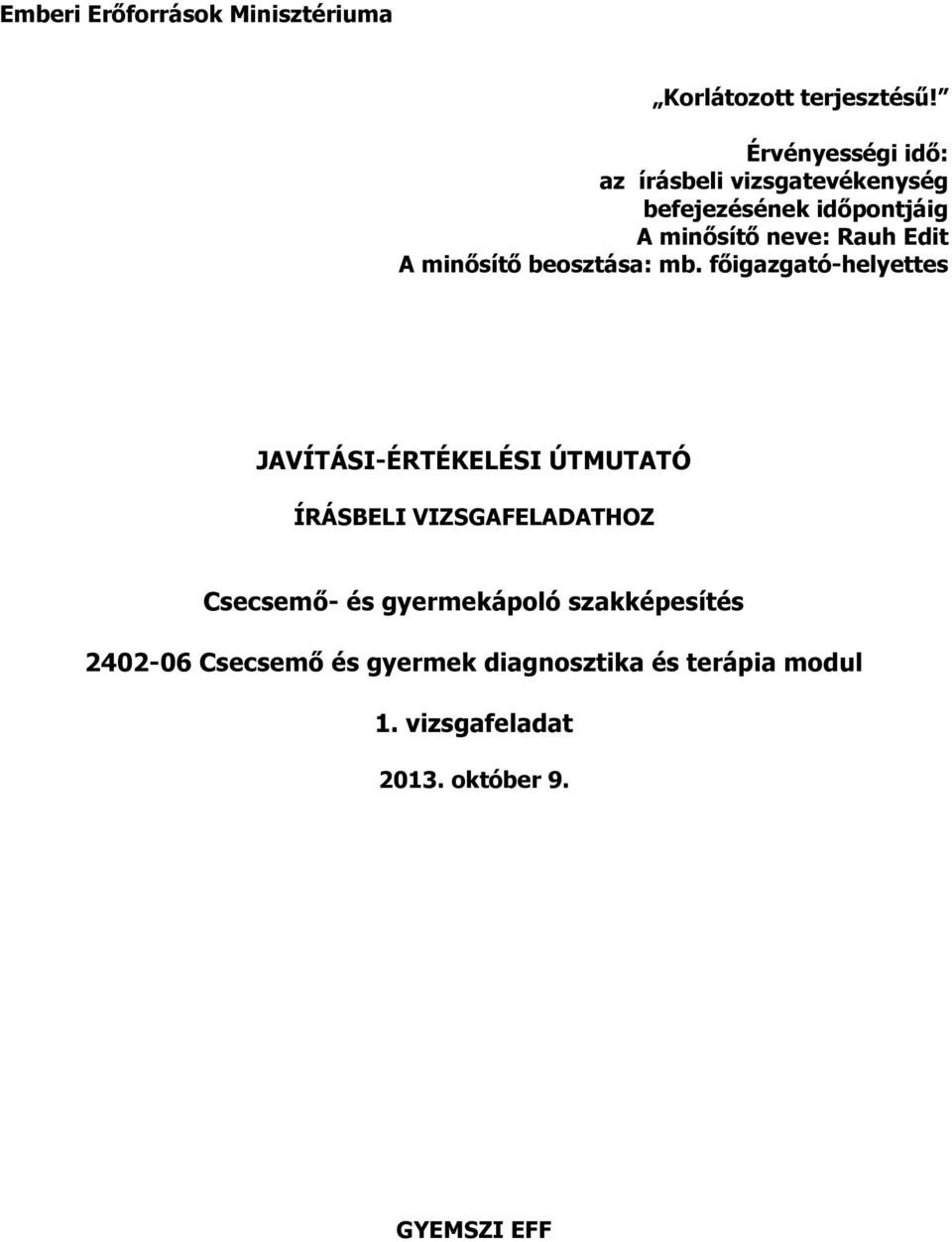 főigazgató-helyettes JAVÍTÁSI-ÉRTÉKELÉSI ÚTMUTATÓ ÍRÁSBELI VIZSGAFELADATHOZ Csecsemő-