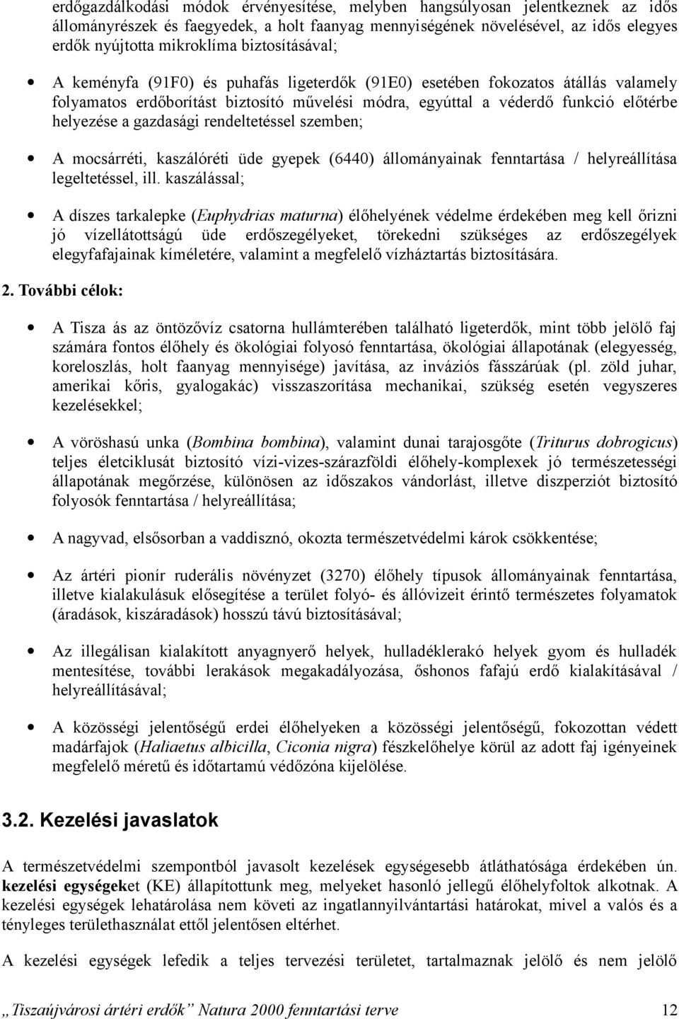 gazdasági rendeltetéssel szemben; A mocsárréti, kaszálóréti üde gyepek (6440) állományainak fenntartása / helyreállítása legeltetéssel, ill.