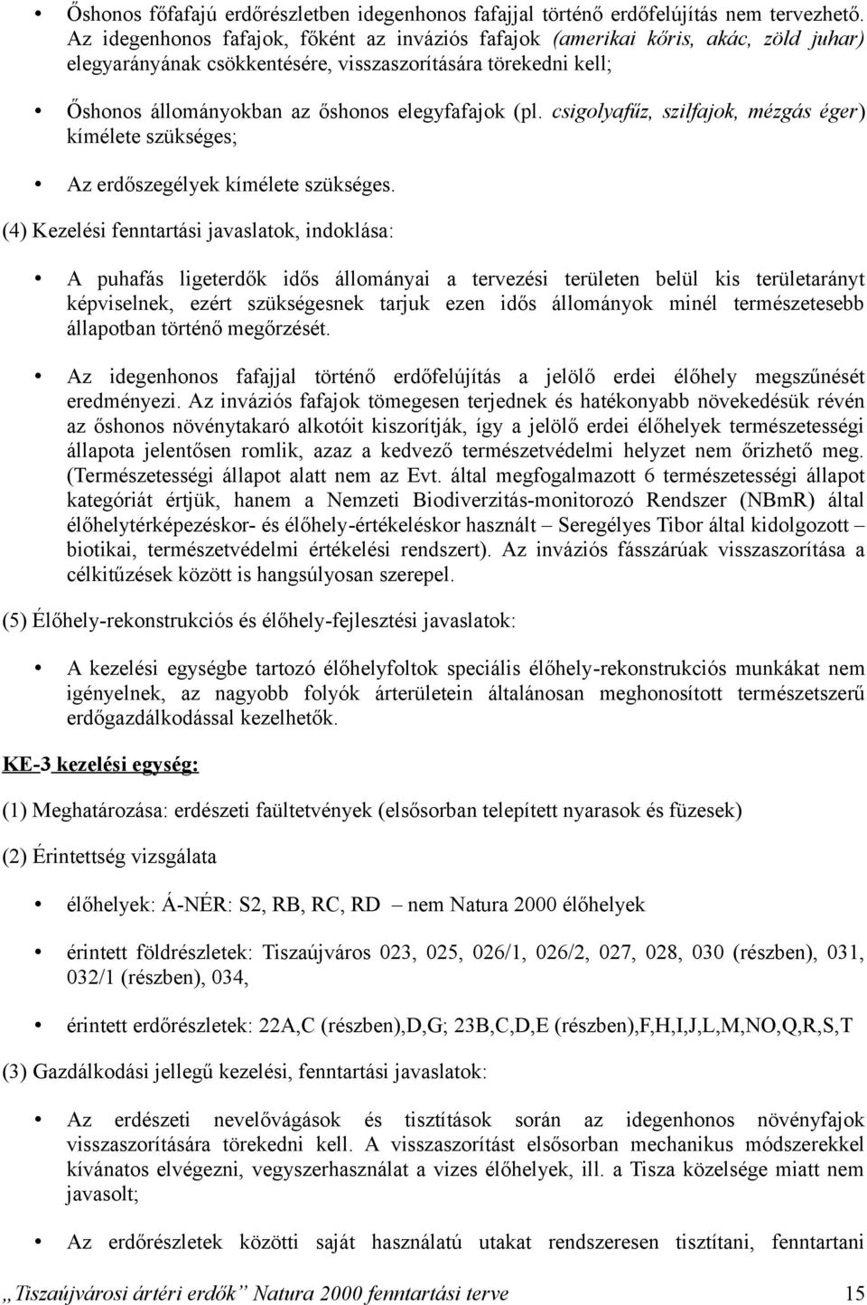csigolyafűz, szilfajok, mézgás éger) kímélete szükséges; Az erdőszegélyek kímélete szükséges.