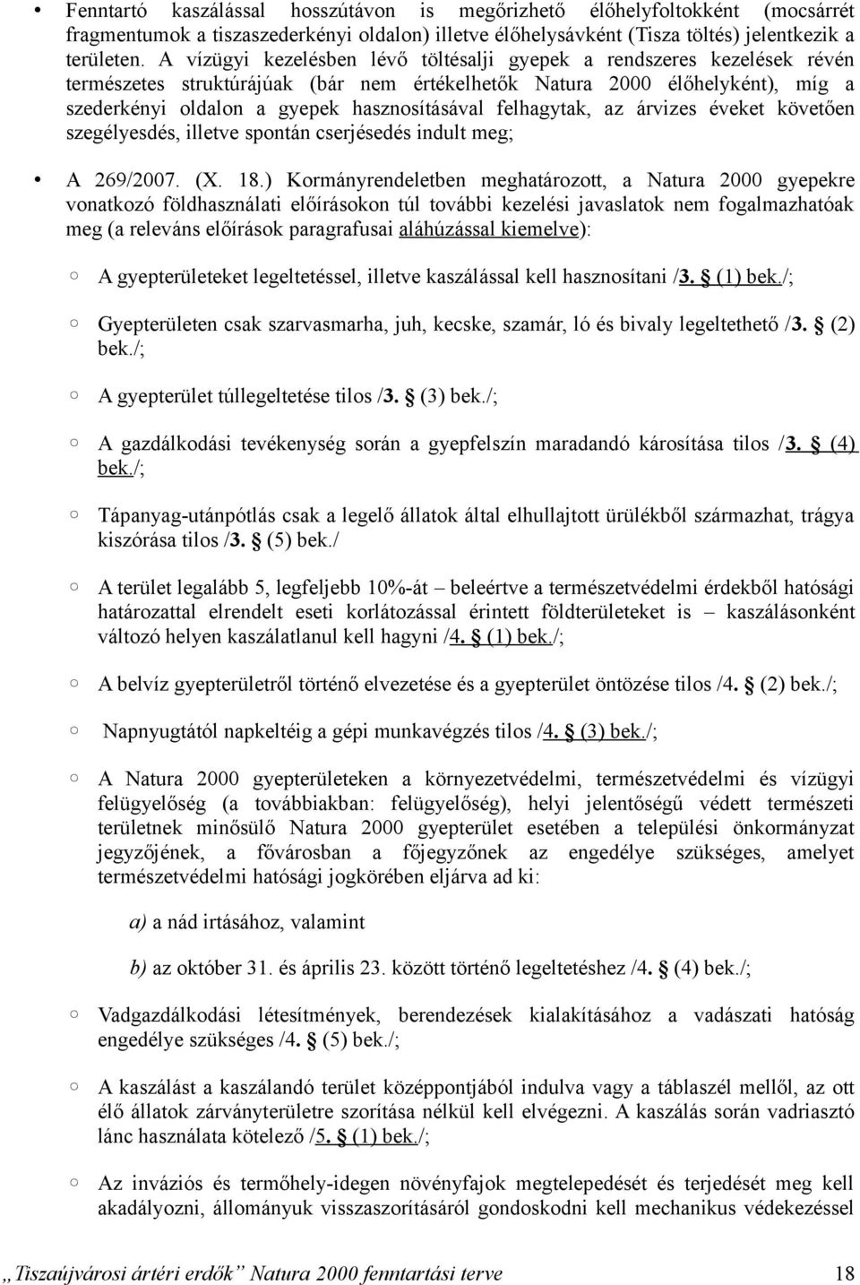 felhagytak, az árvizes éveket követően szegélyesdés, illetve spontán cserjésedés indult meg; A 269/2007. (X. 18.