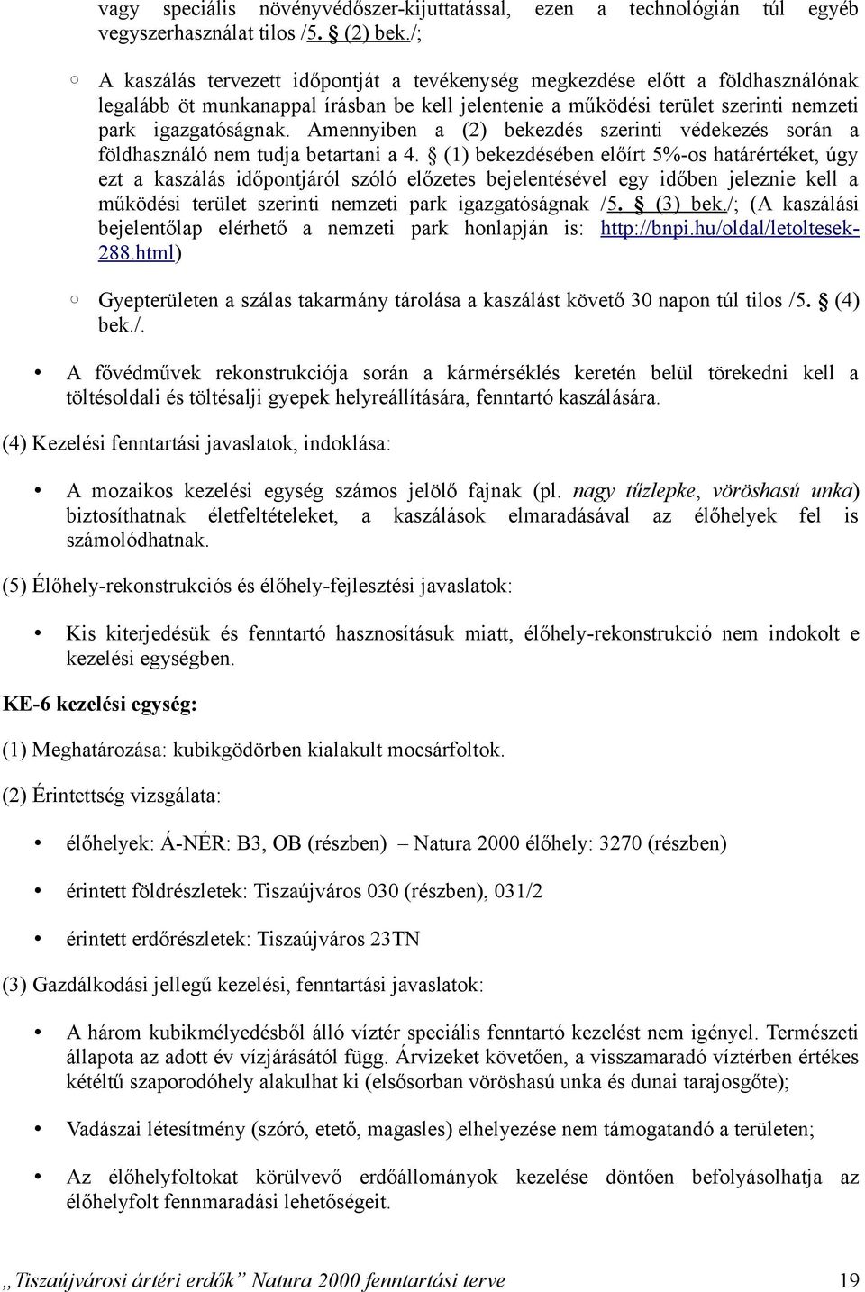 nemzeti park igazgatóságnak. Amennyiben a (2) bekezdés szerinti védekezés során a földhasználó nem tudja betartani a 4.