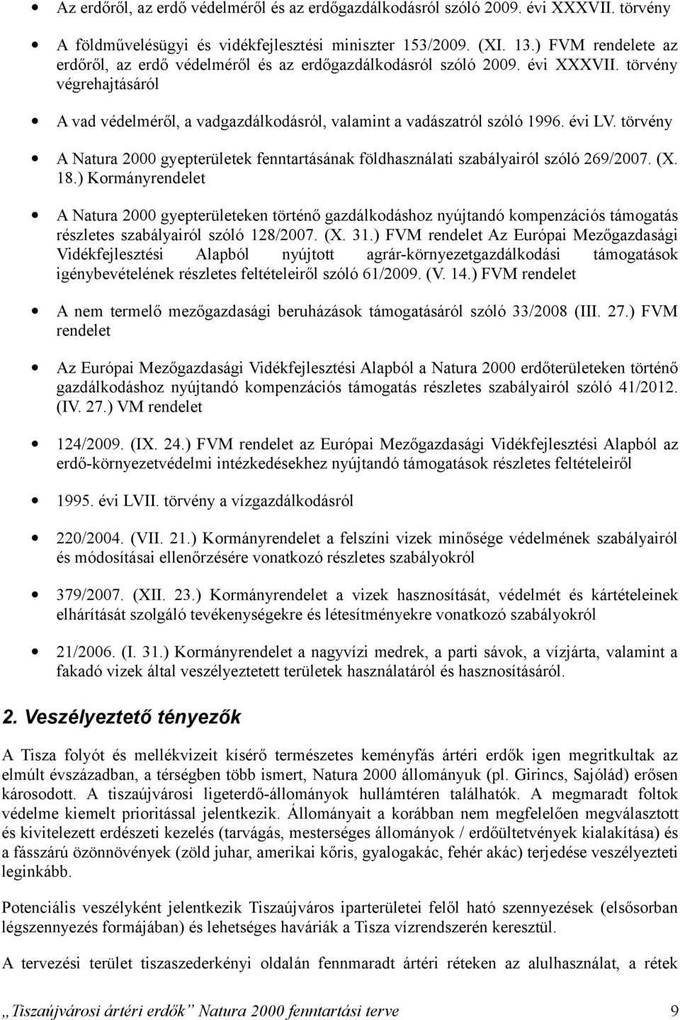 évi LV. törvény A Natura 2000 gyepterületek fenntartásának földhasználati szabályairól szóló 269/2007. (X. 18.