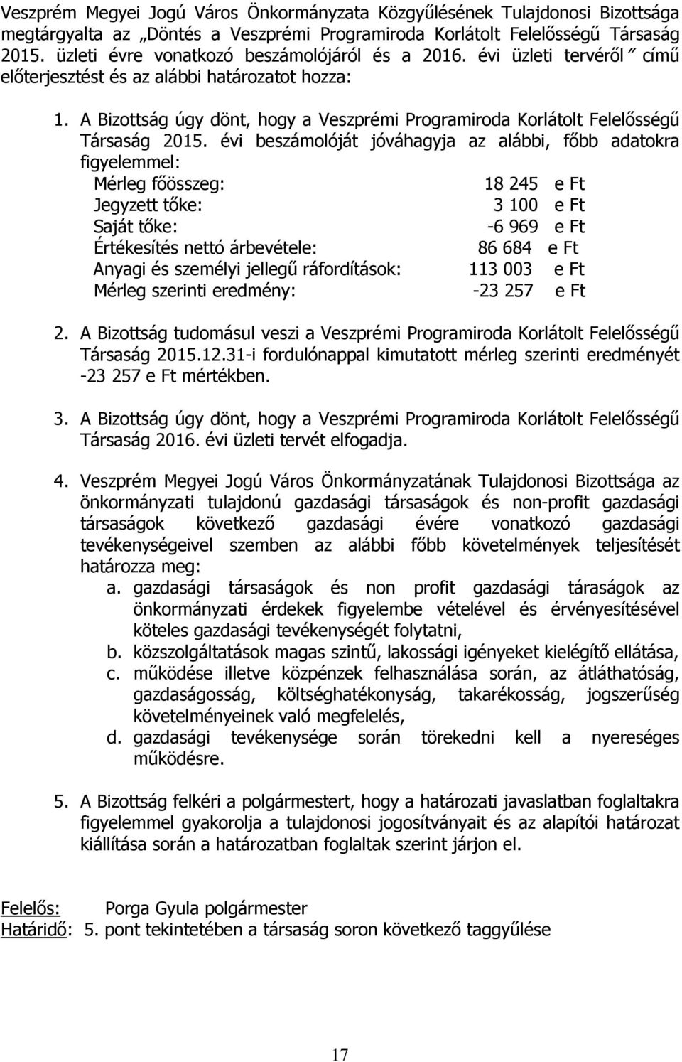 A Bizottság úgy dönt, hogy a Veszprémi Programiroda Korlátolt Felelősségű Társaság 2015.