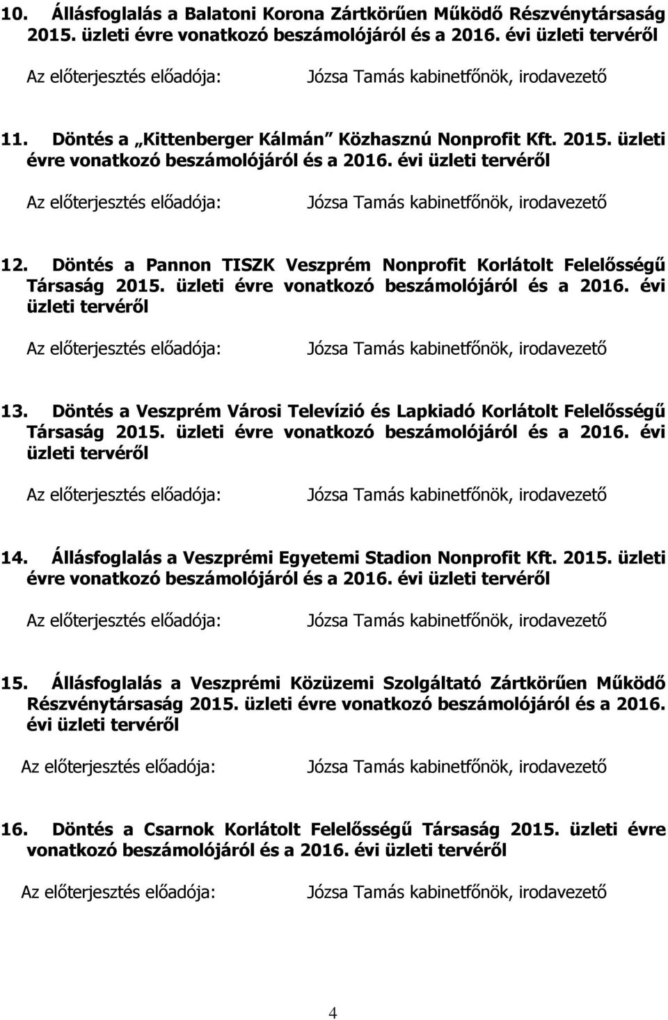 Döntés a Pannon TISZK Veszprém Nonprofit Korlátolt Felelősségű Társaság 2015. üzleti évre vonatkozó beszámolójáról és a 2016. évi üzleti tervéről 13.