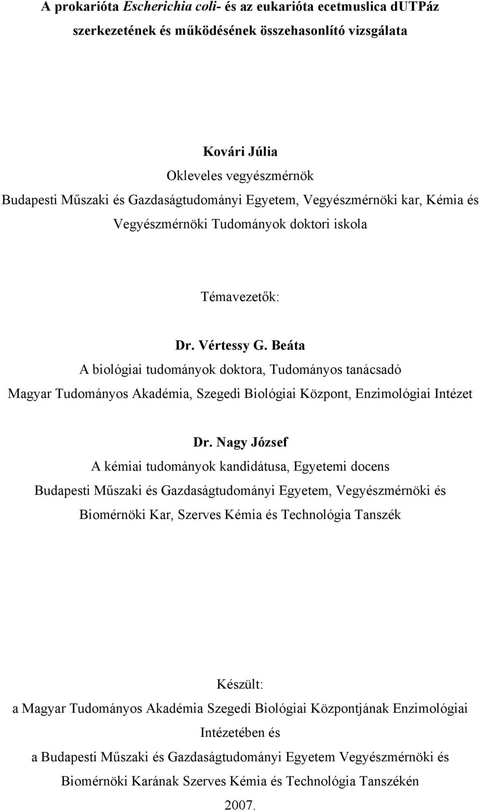 Beáta A biológiai tudományok doktora, Tudományos tanácsadó Magyar Tudományos Akadémia, Szegedi Biológiai Központ, Enzimológiai Intézet Dr.