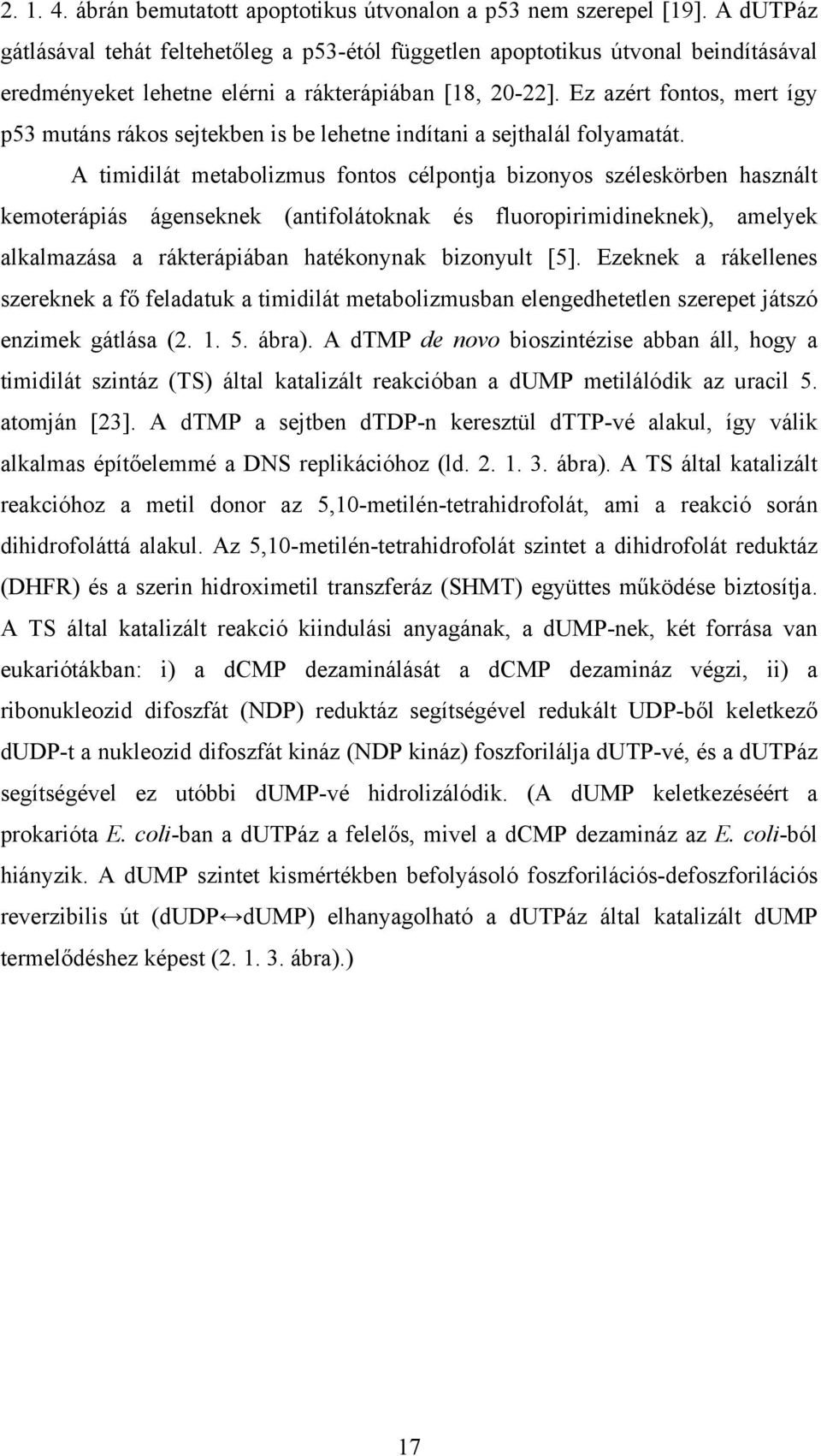 Ez azért fontos, mert így p53 mutáns rákos sejtekben is be lehetne indítani a sejthalál folyamatát.
