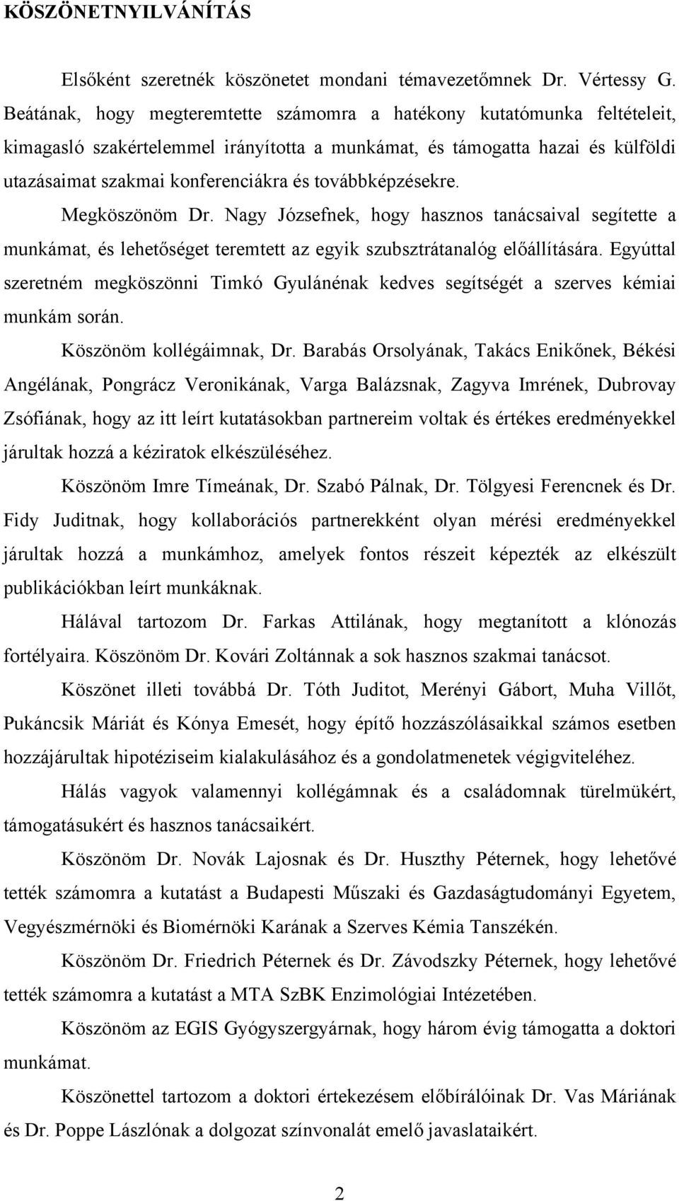 továbbképzésekre. Megköszönöm Dr. Nagy Józsefnek, hogy hasznos tanácsaival segítette a munkámat, és lehetőséget teremtett az egyik szubsztrátanalóg előállítására.