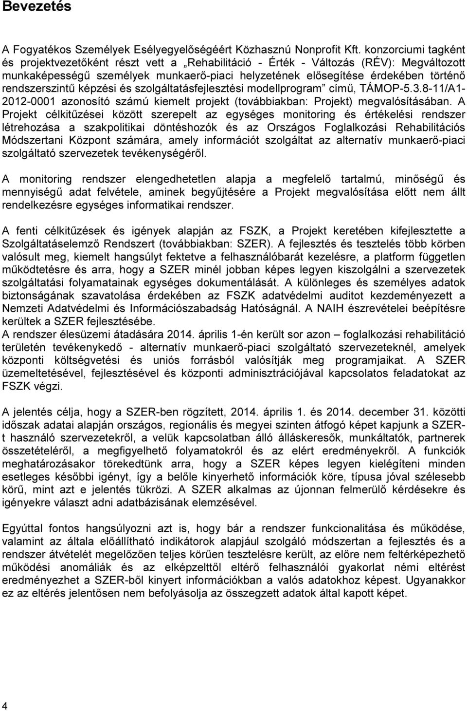 rendszerszintű képzési és szolgáltatásfejlesztési modellprogram című, TÁMOP-5.3.8-11/A1-2012-0001 azonosító számú kiemelt projekt (továbbiakban: Projekt) megvalósításában.
