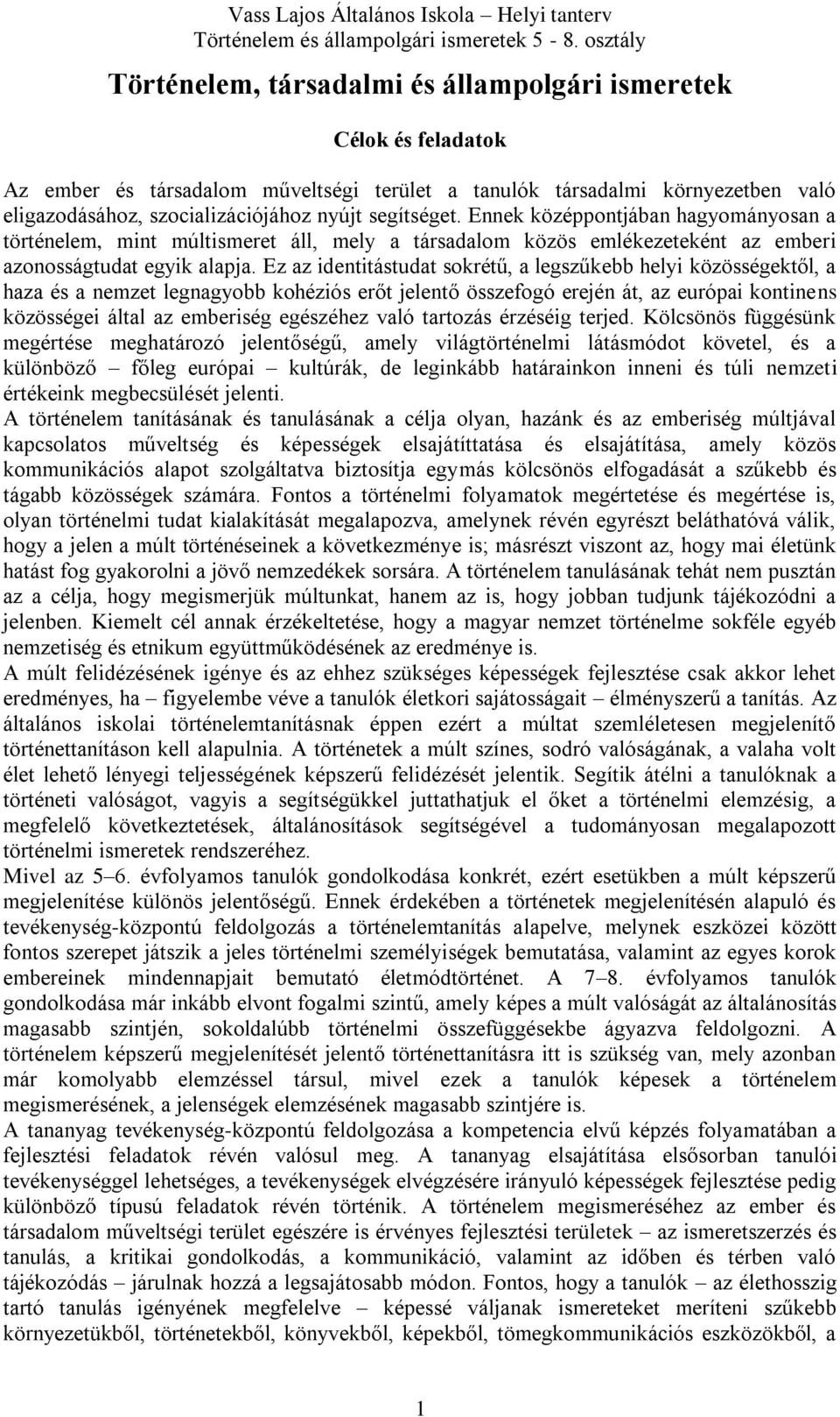 Ennek középpontjában hagyományosan a történelem, mint múltismeret áll, mely a társadalom közös emlékezeteként az emberi azonosságtudat egyik alapja.