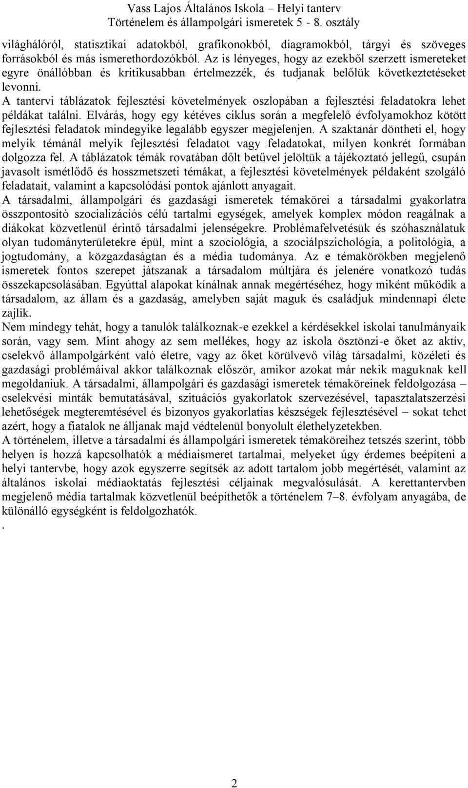 A tantervi táblázatok fejlesztési követelmények oszlopában a fejlesztési feladatokra lehet példákat találni.