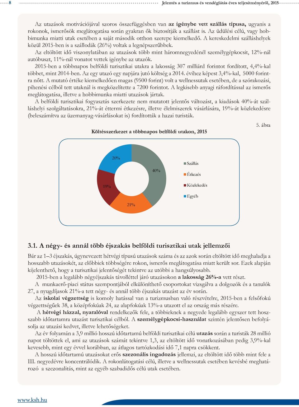 A kereskedelmi szálláshelyek közül 215-ben is a szállodák (26%) voltak a legnépszerűbbek.