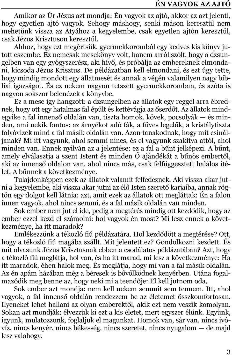Ahhoz, hogy ezt megértsük, gyermekkoromból egy kedves kis könyv jutott eszembe.