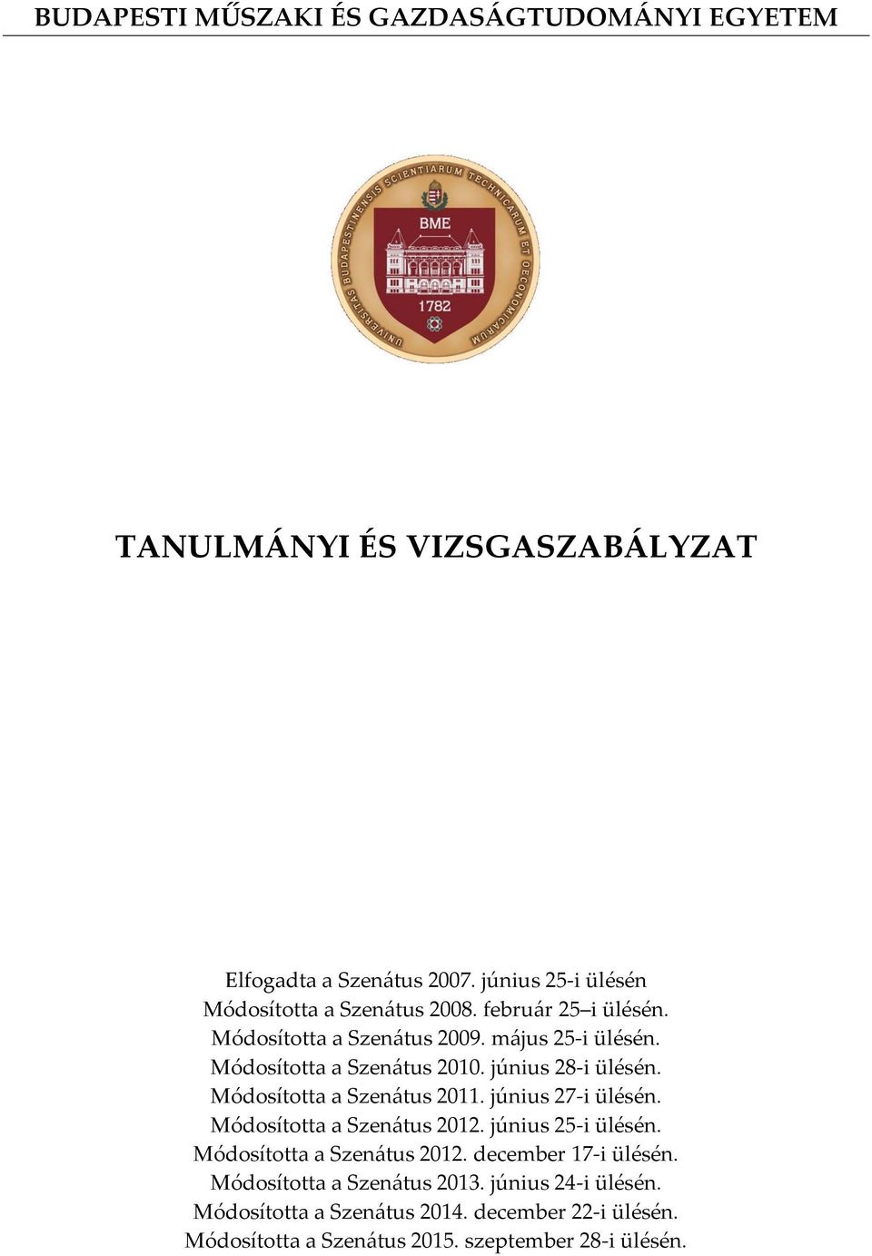 Módosította a Szenátus 2010. június 28-i ülésén. Módosította a Szenátus 2011. június 27-i ülésén. Módosította a Szenátus 2012.