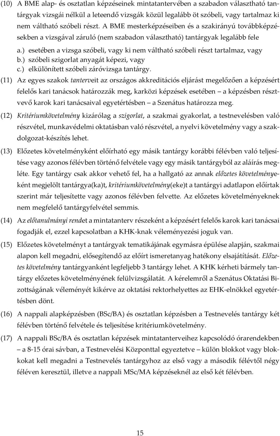 ) esetében a vizsga szóbeli, vagy ki nem váltható szóbeli részt tartalmaz, vagy b.) szóbeli szigorlat anyagát képezi, vagy c.) elkülönített szóbeli záróvizsga tantárgy.