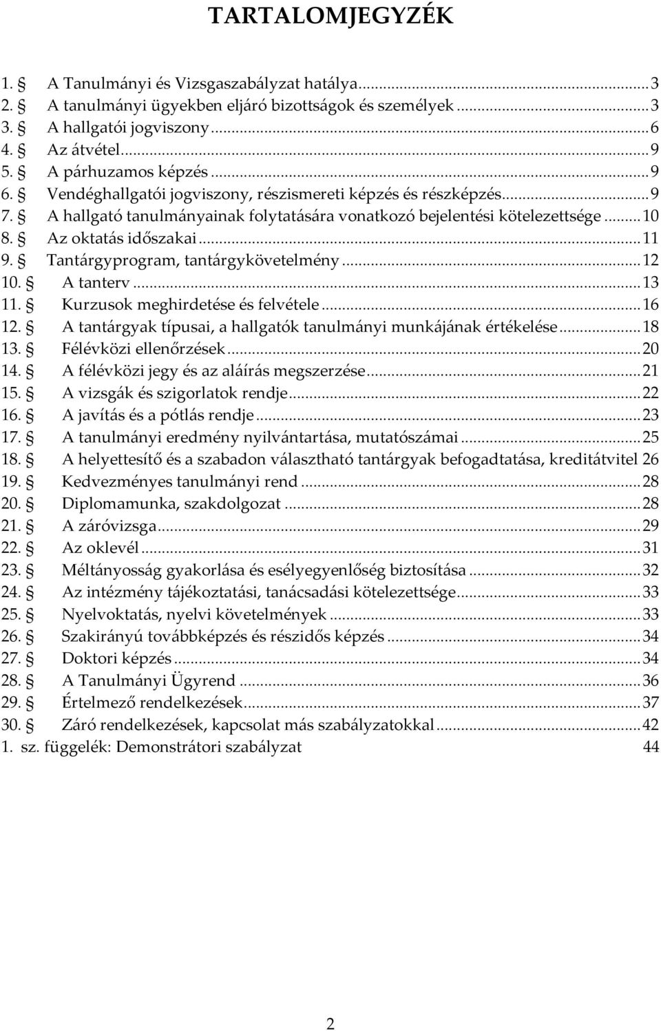 Tantárgyprogram, tantárgykövetelmény... 12 10. A tanterv... 13 11. Kurzusok meghirdetése és felvétele... 16 12. A tantárgyak típusai, a hallgatók tanulmányi munkájának értékelése... 18 13.