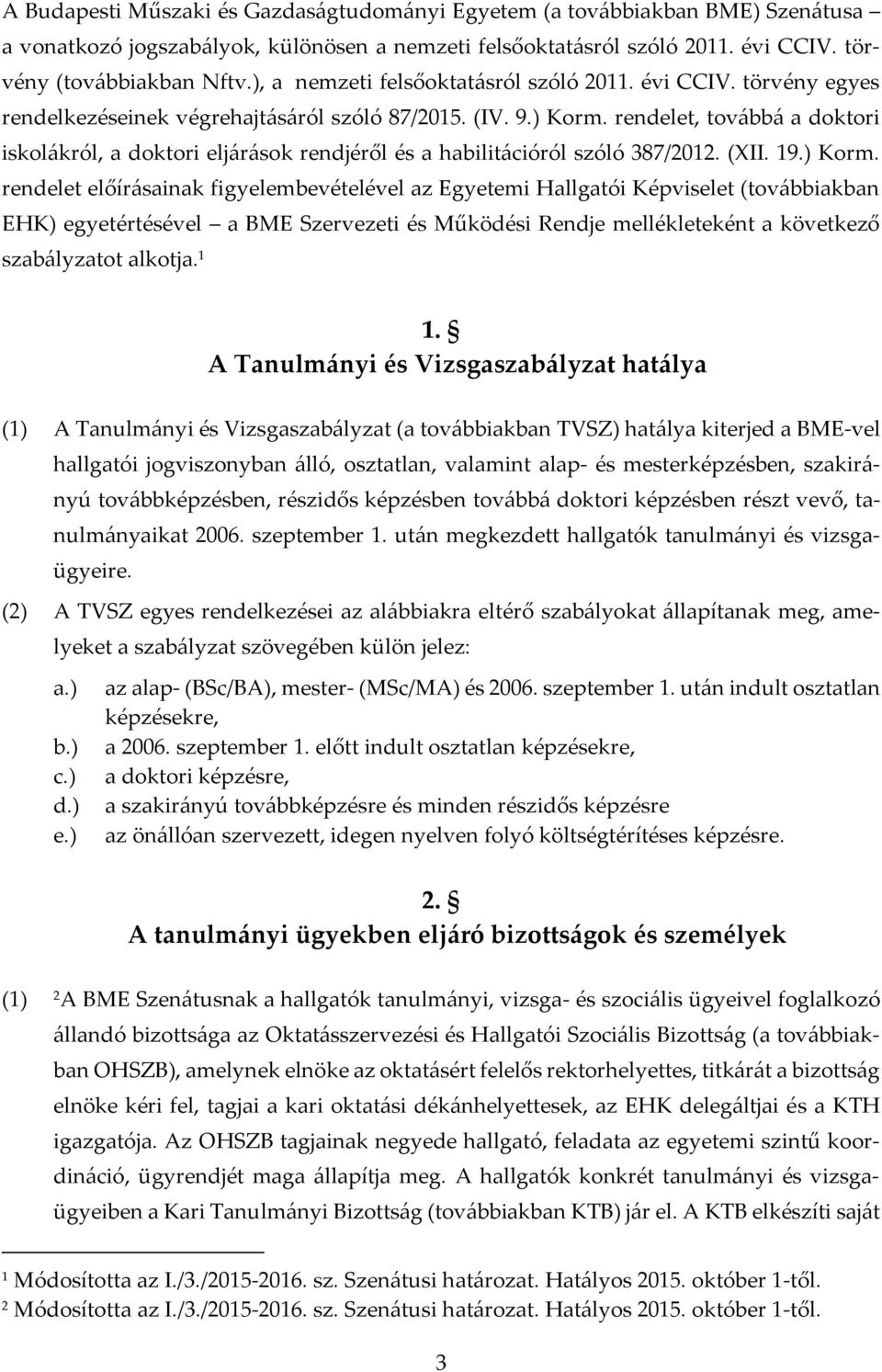 rendelet, továbbá a doktori iskolákról, a doktori eljárások rendjéről és a habilitációról szóló 387/2012. (XII. 19.) Korm.