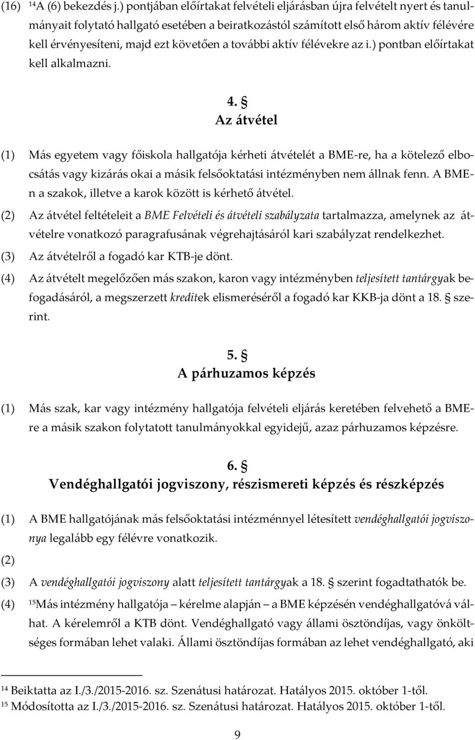 a további aktív félévekre az i.) pontban előírtakat kell alkalmazni. 4.