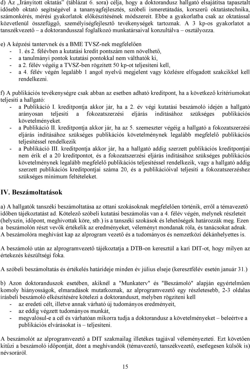 előkészítésének módszereit. Ebbe a gyakorlatba csak az oktatással közvetlenül összefüggő, személyiségfejlesztő tevékenységek tartoznak.