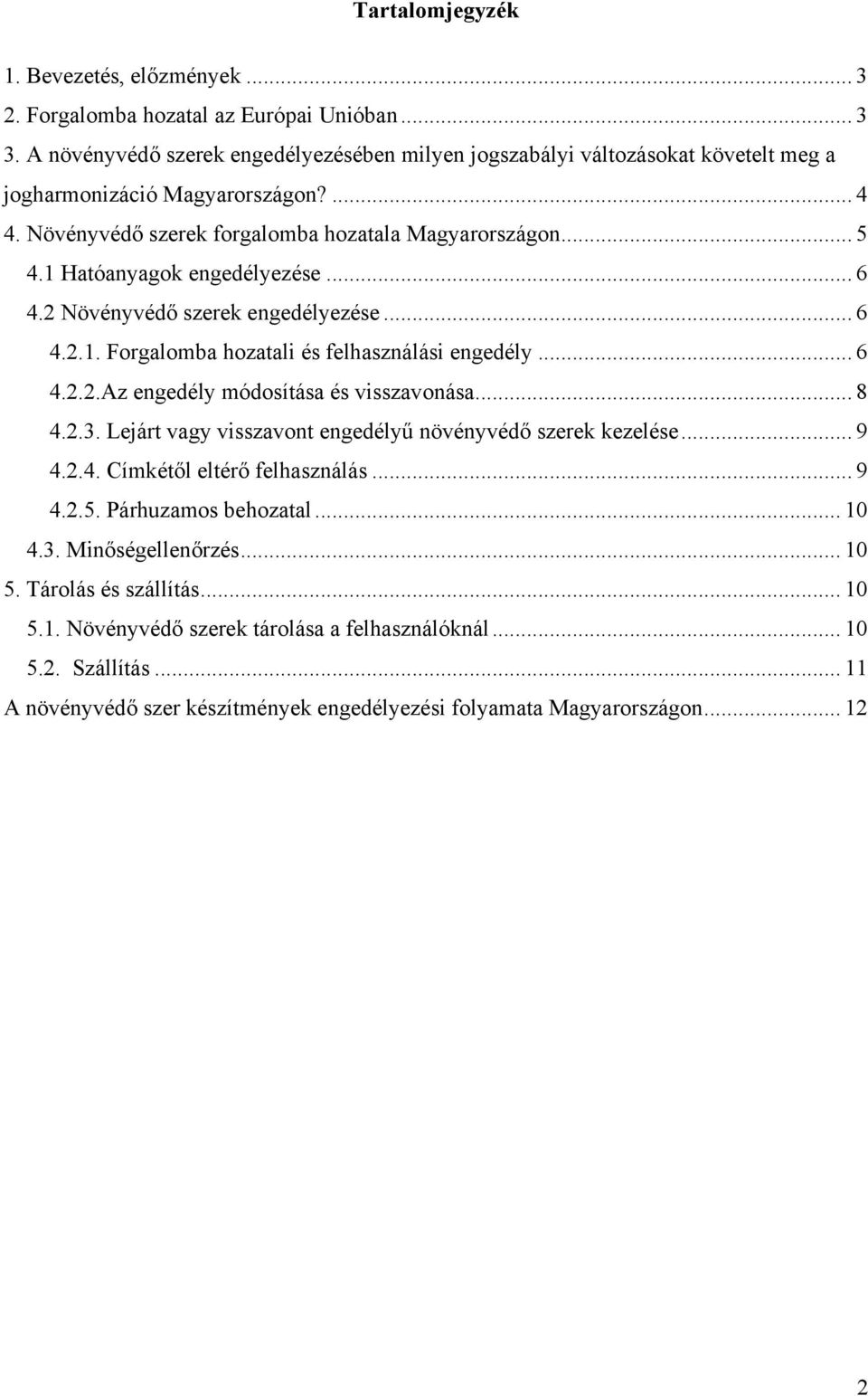 1 Hatóanyagok engedélyezése... 6 4.2 Növényvédő szerek engedélyezése... 6 4.2.1. Forgalomba hozatali és felhasználási engedély... 6 4.2.2.Az engedély módosítása és visszavonása... 8 4.2.3.