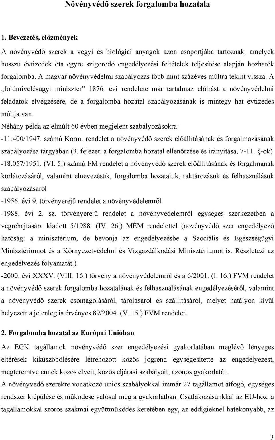 forgalomba. A magyar növényvédelmi szabályozás több mint százéves múltra tekint vissza. A földmívelésügyi miniszter 1876.