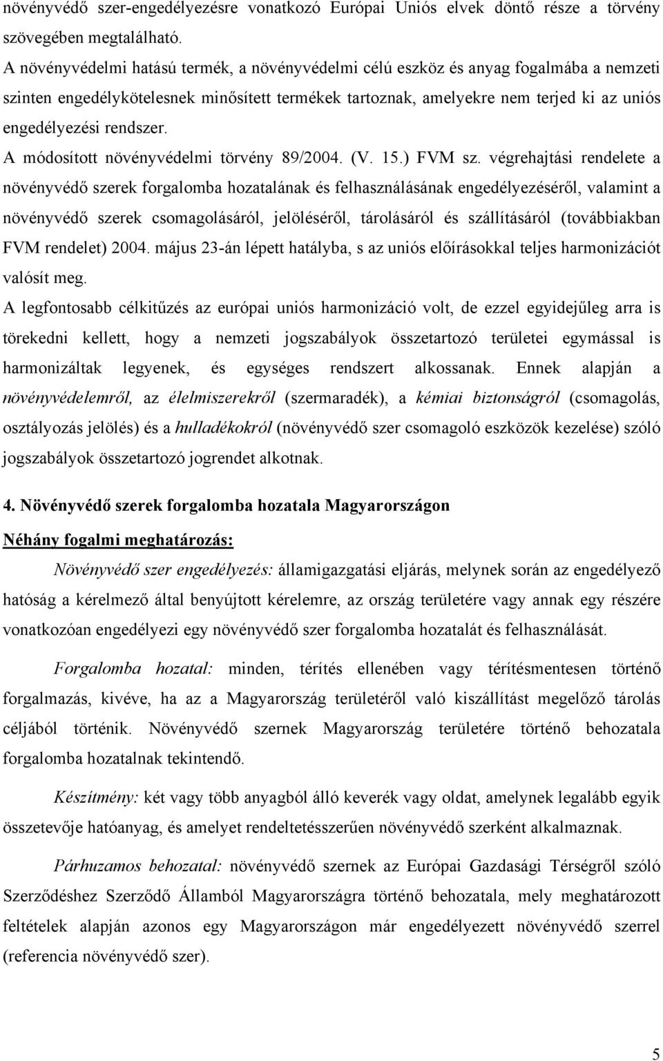 rendszer. A módosított növényvédelmi törvény 89/2004. (V. 15.) FVM sz.