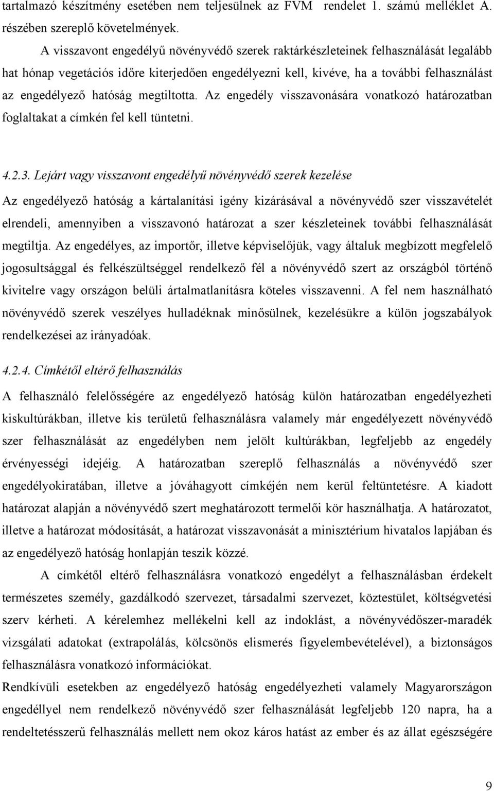 megtiltotta. Az engedély visszavonására vonatkozó határozatban foglaltakat a címkén fel kell tüntetni. 4.2.3.