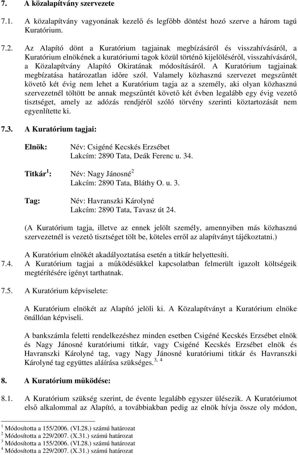módosításáról. A Kuratórium tagjainak megbízatása határozatlan idıre szól.