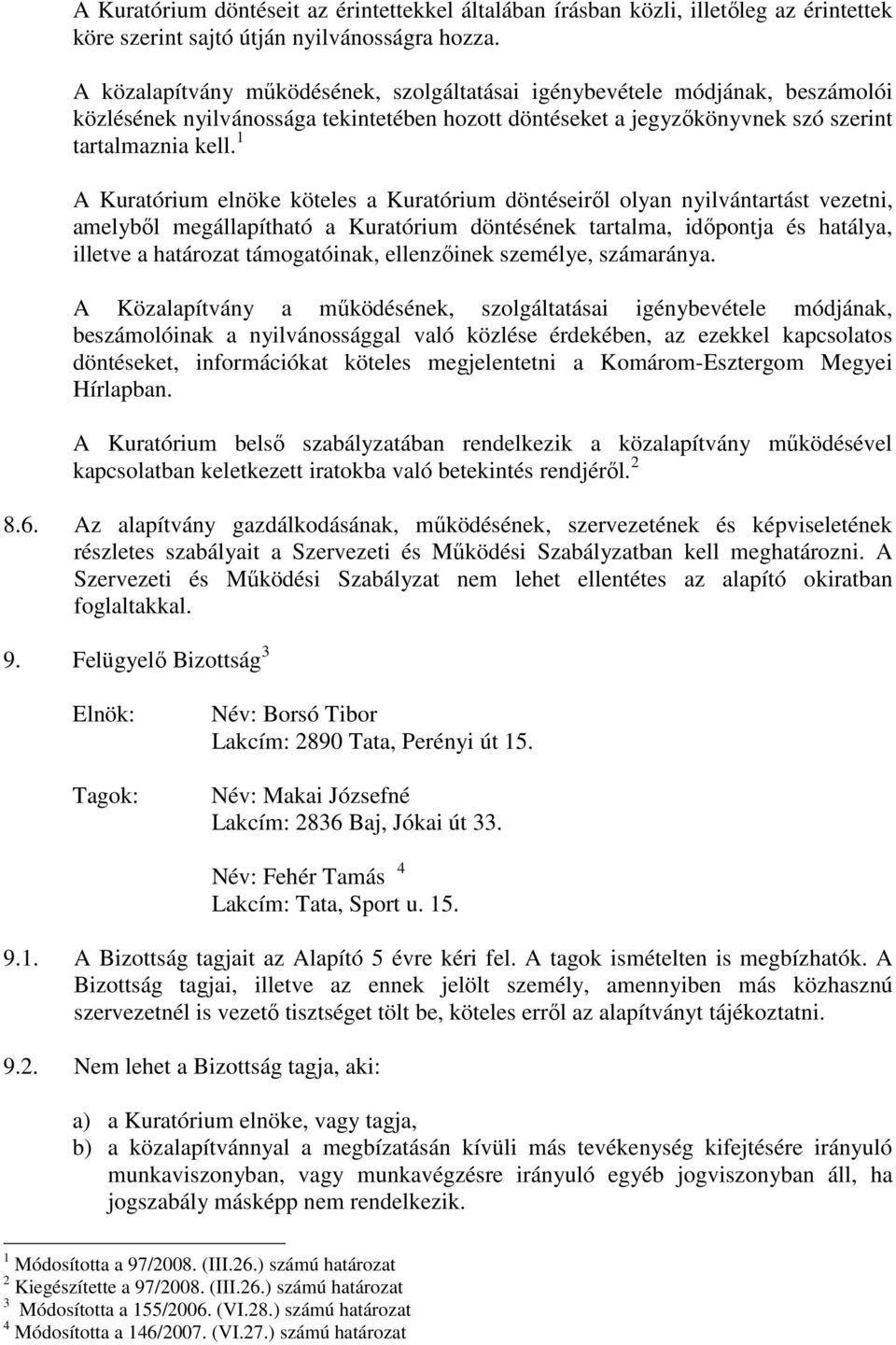1 A Kuratórium elnöke köteles a Kuratórium döntéseirıl olyan nyilvántartást vezetni, amelybıl megállapítható a Kuratórium döntésének tartalma, idıpontja és hatálya, illetve a határozat támogatóinak,