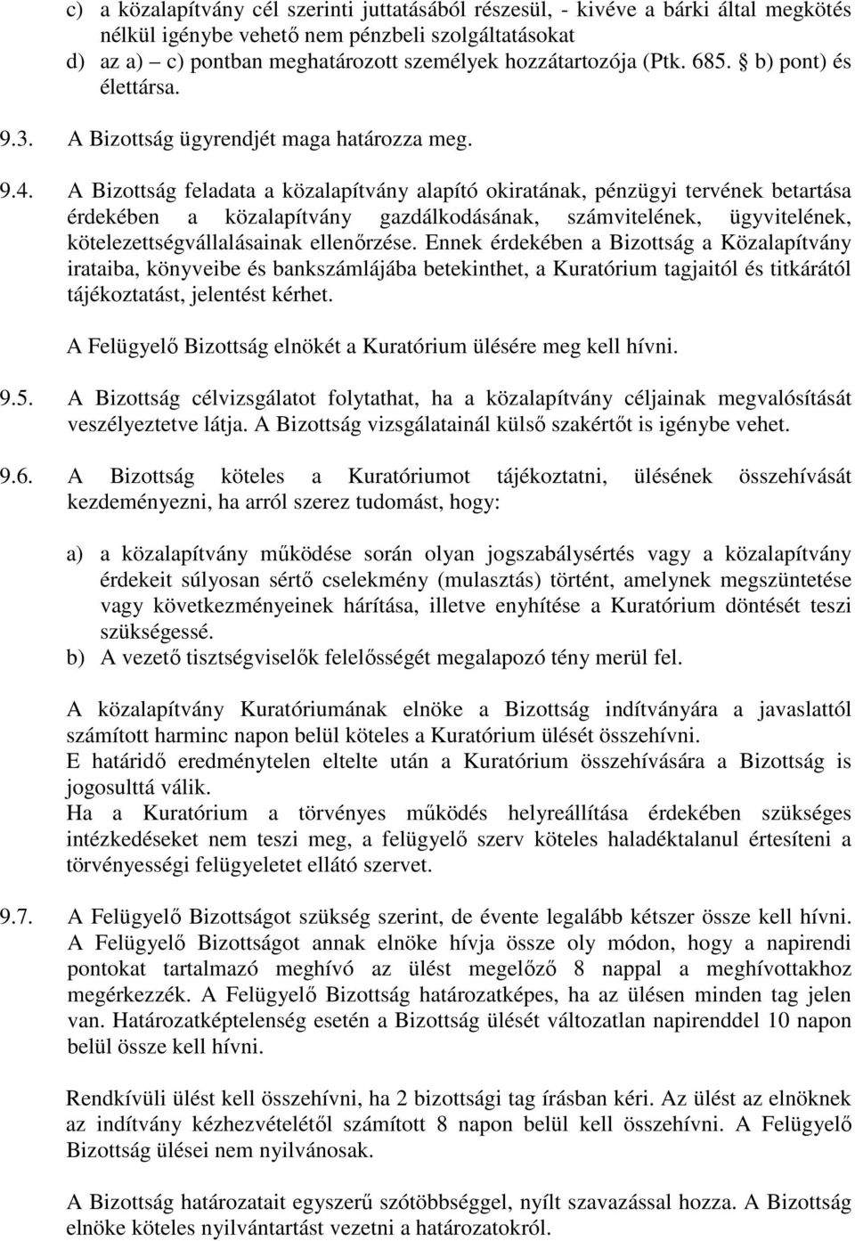 A Bizottság feladata a közalapítvány alapító okiratának, pénzügyi tervének betartása érdekében a közalapítvány gazdálkodásának, számvitelének, ügyvitelének, kötelezettségvállalásainak ellenırzése.